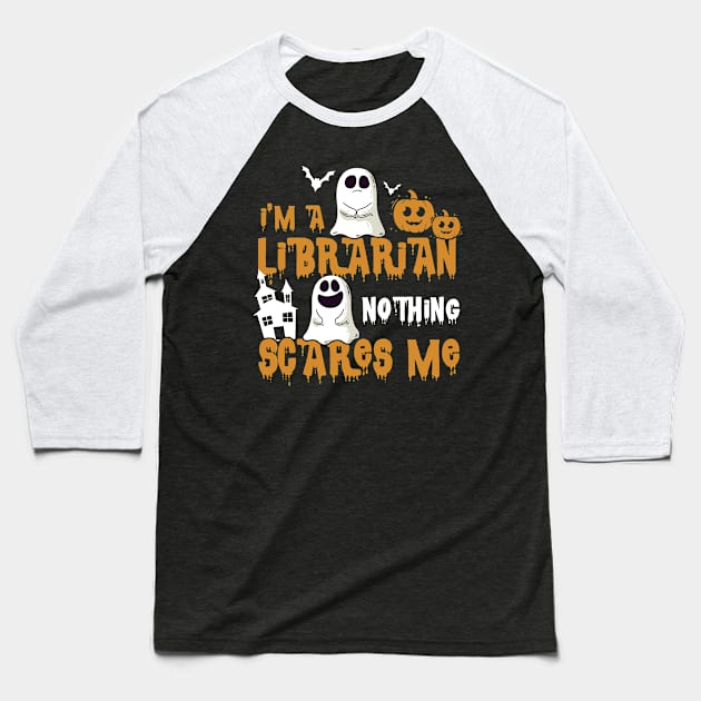 I'm Librarian Nothing Scares Me Halloween Baseball T-Shirt by melitasessin